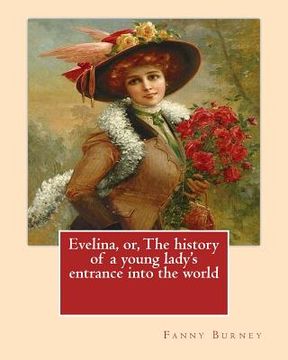 portada Evelina, or, The history of a young lady's entrance into the world. By: Fanny Burney (Novel): introduction By: (Henry) Austin Dobson (18 January 1840 (in English)