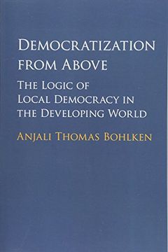 portada Democratization From Above: The Logic of Local Democracy in the Developing World 