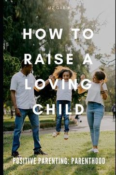 portada Positive Parenting: How to Raise a Loving Child (in English)