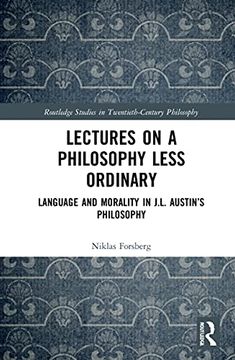 portada Lectures on a Philosophy Less Ordinary: Language and Morality in J. Le Austin’S Philosophy (Routledge Studies in Twentieth-Century Philosophy) (en Inglés)