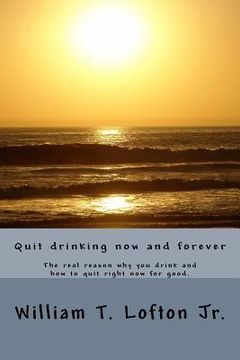 portada Quit drinking now and forever: Truly quit drinking right now (en Inglés)