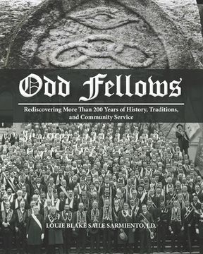 portada Odd Fellows: Rediscovering More Than 200 Years of History, Traditions, and Community Service (Black and white paperback version) (en Inglés)