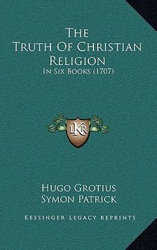 portada the truth of christian religion: in six books (1707) (en Inglés)