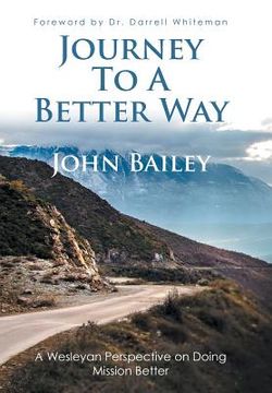 portada Journey to a Better Way: A Wesleyan Perspective on Doing Mission Better (en Inglés)