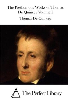 portada The Posthumous Works of Thomas De Quincey Volume I (Perfect Library)