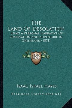 portada the land of desolation: being a personal narrative of observation and adventure in greenland (1871) (en Inglés)