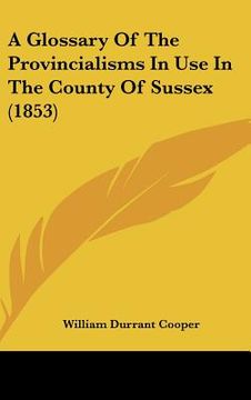 portada a glossary of the provincialisms in use in the county of sussex (1853) (en Inglés)