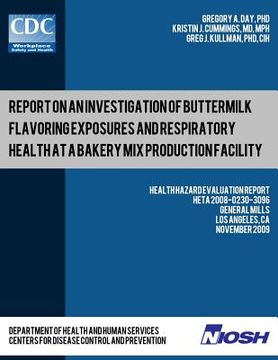 portada Report on an Investigation of Buttermilk Flavoring Exposures and Respiratory Health at a Bakery Mix Production Facility: Health Hazard Evaluation Repo (en Inglés)
