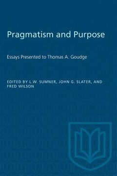 portada Pragmatism and Purpose: Essays Presented to Thomas A. Goudge (en Inglés)