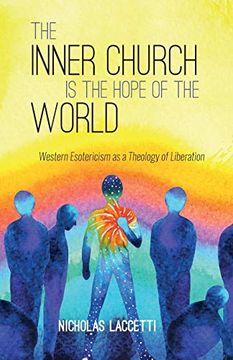 portada The Inner Church is the Hope of the World: Western Esotericism as a Theology of Liberation (en Inglés)