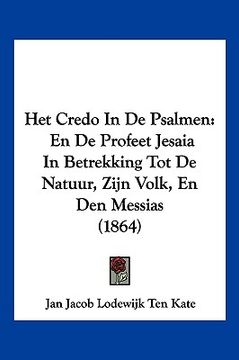 portada Het Credo In De Psalmen: En De Profeet Jesaia In Betrekking Tot De Natuur, Zijn Volk, En Den Messias (1864)