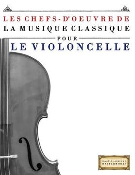 portada Les Chefs-d'Oeuvre de la Musique Classique Pour Le Violoncelle: Pi (en Francés)