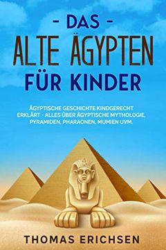 portada Das Alte Ägypten für Kinder: Ägyptische Geschichte Kindgerecht Erklärt - Alles Über Ägyptische Mythologie, Pyramiden, Pharaonen, Mumien Uvm. (in German)