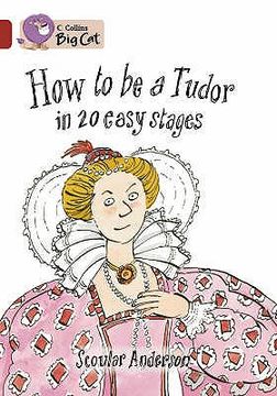 portada How to be a Tudor in 20 Easy Stages (Collins big Cat) (Bk. 16) (en Inglés)