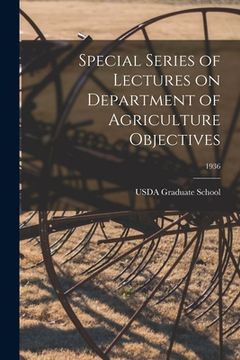 portada Special Series of Lectures on Department of Agriculture Objectives; 1936 (in English)