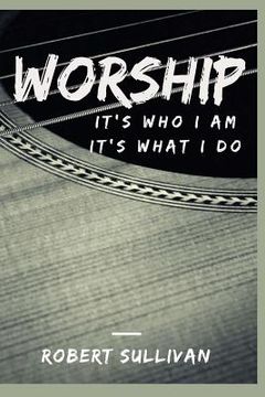 portada Worship: It's Who I Am, It's What I Do