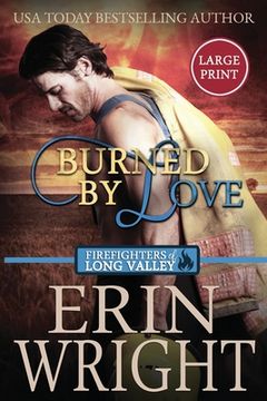 portada Burned by Love: A Fireman Contemporary Western Romance (Large Print) (en Inglés)