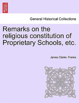 portada remarks on the religious constitution of proprietary schools, etc. (en Inglés)