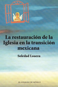 portada La Restauración de la Iglesia Católica en la Transición Mexicana.