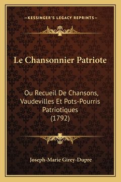 portada Le Chansonnier Patriote: Ou Recueil De Chansons, Vaudevilles Et Pots-Pourris Patriotiques (1792) (in French)