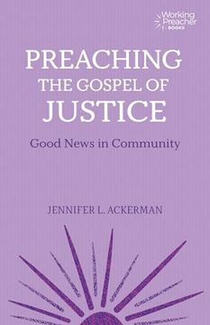 portada Preaching the Gospel of Justice: Good News in Community (Working Preacher) (en Inglés)