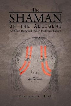 portada The Shaman of the Alligewi: An Ohio Hopewell Indian Historical Fiction
