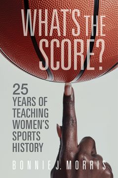 portada What's the Score?: 25 Years of Teaching Women's Sports History (en Inglés)