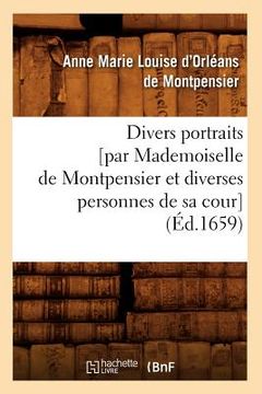 portada Divers Portraits [Par Mademoiselle de Montpensier Et Diverses Personnes de Sa Cour] (Éd.1659) (en Francés)