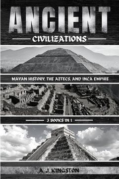 portada Ancient Civilizations: Mayan History, The Aztecs, And Inca Empire (en Inglés)