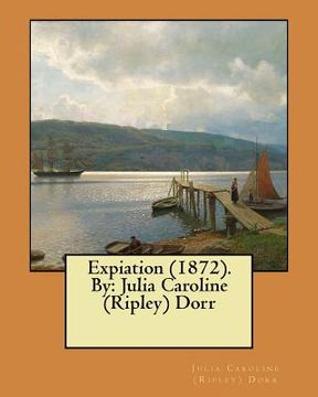 portada Expiation (1872). By: Julia Caroline (Ripley) Dorr (en Inglés)