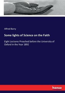portada Some lights of Science on the Faith: Eight Lectures Preached before the University of Oxford in the Year 1892