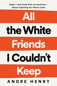 portada All the White Friends i Couldn'T Keep: Hope--And Hard Pills to Swallow--About Fighting for Black Lives (in English)