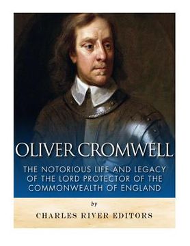 portada Oliver Cromwell: The Notorious Life and Legacy of the Lord Protector of the Commonwealth of England (en Inglés)