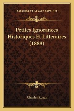 portada Petites Ignorances Historiques Et Litteraires (1888) (en Francés)
