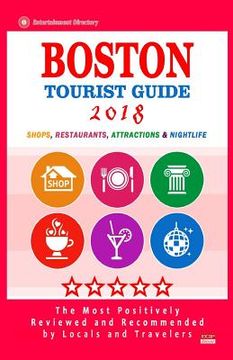 portada Boston Tourist Guide 2018: Most Recommended Shops, Restaurants, Entertainment and Nightlife for Travelers in Boston (City Tourist Guide 2018) (in English)