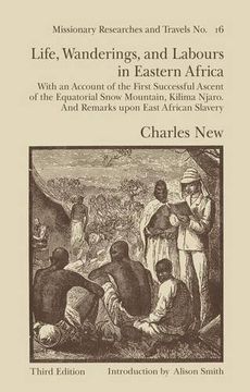 portada Life, Wanderings and Labours in Eastern Africa: With an Account of the First Successful Ascent of the Equatorial Snow Mountain, Kilima Njaro and Remarks Upon East African Slavery