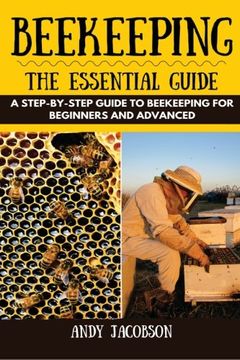 portada Beekeeping: The Essential Beekeeping Guide: A Step-By-Step Guide to Beekeeping for Beginners and Advanced (en Inglés)