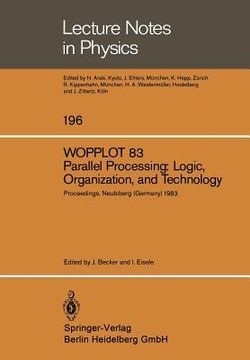 portada wopplot 83. parallel processing: logic, organization, and technology: proceedings of a workshop held at the federal armed forces university, munich, ( (en Inglés)