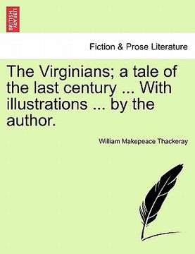 portada the virginians; a tale of the last century ... with illustrations ... by the author. (in English)