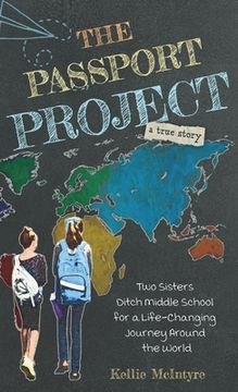 portada The Passport Project: Two Sisters Ditch Middle School for a Life-Changing Journey Around the World (en Inglés)