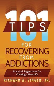 portada 101 Tips for Recovering from Addictions: Practical Suggestions for Creating a New Life (en Inglés)