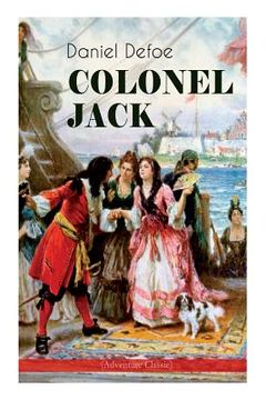 portada COLONEL JACK (Adventure Classic): Illustrated Edition - The History and Remarkable Life of the truly Honorable Col. Jacque (Complemented with the Biog (en Inglés)
