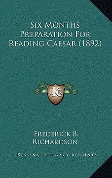 portada six months preparation for reading caesar (1892) (en Inglés)