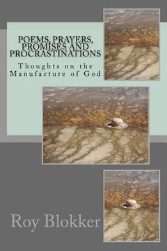 portada Poems, Prayers, Promises and Procrastinations: Thoughts on the Manufacture of God (en Inglés)