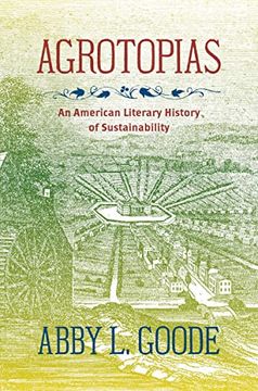 portada Agrotopias: An American Literary History of Sustainability (in English)