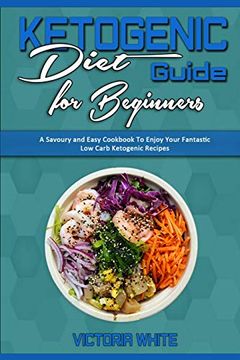 portada Ketogenic Diet Guide for Beginners: A Savoury and Easy Cookbook to Enjoy Your Fantastic low Carb Ketogenic Recipes 