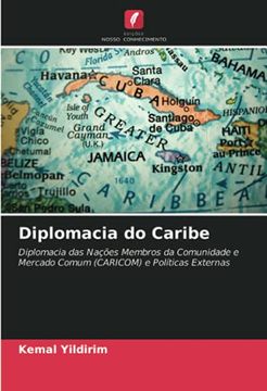 portada Diplomacia do Caribe: Diplomacia das Nações Membros da Comunidade e Mercado Comum (Caricom) e Políticas Externas (en Portugués)