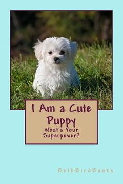 portada I Am a Cute Puppy: What's Your Superpower? (en Inglés)