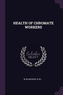 portada Health of Chromate Workers (en Inglés)