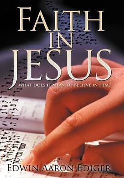 portada faith in jesus: what does it mean to believe in him? (en Inglés)